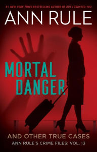 Electronics e books free download Mortal Danger: And Other True Cases by Ann Rule, Ann Rule 9781982197766