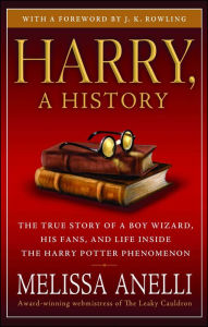 Title: Harry, A History - Now Updated with J.K. Rowling Interview, New Chapter & Photos: The True Story of a Boy Wizard, His Fans, and Life Inside the Harry Potter Phenomenon, Author: Melissa Anelli