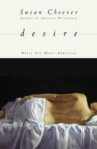 Title: Desire: Where Sex Meets Addiction, Author: Susan Cheever