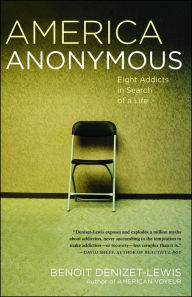 Title: America Anonymous: Eight Addicts in Search of a Life, Author: Benoit Denizet-Lewis
