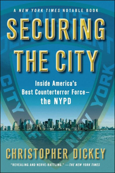 Securing the City: Inside America's Best Counterterror Force--the NYPD