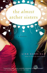 Title: The Almost Archer Sisters: A Novel, Author: Lisa Gabriele