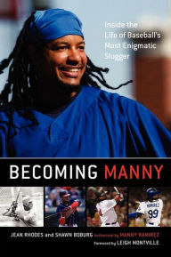 Title: Becoming Manny: Inside the Life of Baseball's Most Enigmatic Slugger, Author: Jean Rhodes