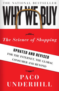 Title: Why We Buy: The Science of Shopping: Updated and Revised for the Internet, the Global Consumer, and Beyond, Author: Paco Underhill