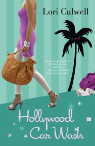 Title: Hollywood Car Wash: A Novel, Author: Lori Culwell