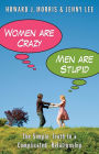 Women Are Crazy, Men Are Stupid: The Simple Truth to a Complicated Relationship