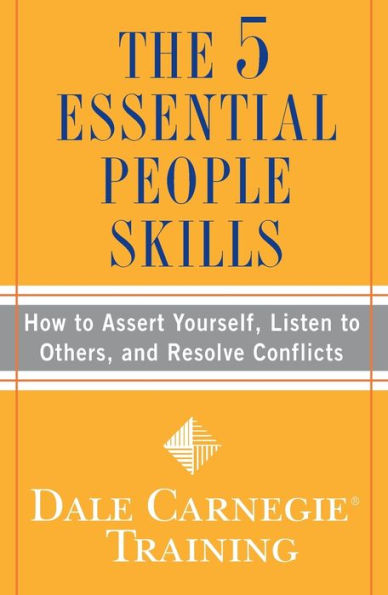 The 5 Essential People Skills: How to Assert Yourself, Listen Others, and Resolve Conflicts