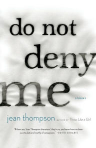 Title: Do Not Deny Me: Stories, Author: Jean Thompson