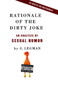 Title: Rationale of the Dirty Joke: An Analysis of Sexual Humor, Author: G. Legman