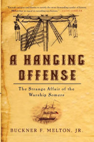 Title: A Hanging Offense: The Strange Affair of the Warship Somers, Author: Buckner Melton Jr. Jr.