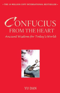 Title: Confucius from the Heart: Ancient Wisdom for Today's World, Author: Yu Dan