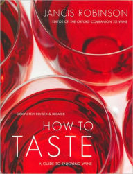 Title: How to Taste: A Guide to Enjoying Wine, Author: Jancis Robinson