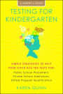 Testing for Kindergarten: Simple Strategies to Help Your Child Ace the Tests for: Public School Placement, Private School Admissions, Gifted Program Qualification