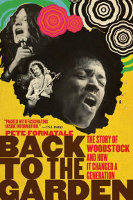 Title: Back to the Garden: The Story of Woodstock, Author: Pete Fornatale