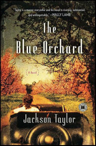 Title: The Blue Orchard: A Novel, Author: Jackson Taylor