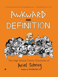 Title: Awkward and Definition (The High School Comic Chronicles of Ariel Schrag #1), Author: Ariel Schrag