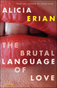 Title: The Brutal Language of Love: Stories, Author: Alicia Erian