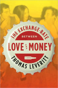 Title: The Exchange-Rate Between Love and Money: A Novel, Author: Thomas Leveritt