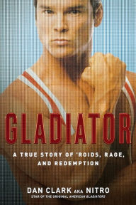 Title: Gladiator: A True Story of 'Roids, Rage, and Redemption, Author: Dan Clark