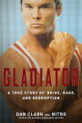 Gladiator: A True Story of 'Roids, Rage, and Redemption