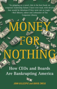 Title: Money for Nothing: How CEOs and Boards Are Bankrupting America, Author: John Gillespie