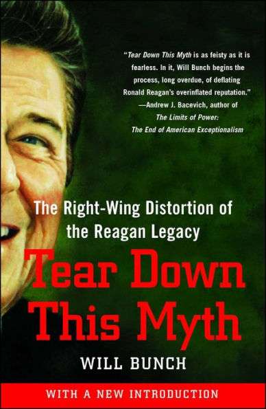 Tear Down This Myth: How the Reagan Legacy Has Distorted Our Politics and Haunts Our Future