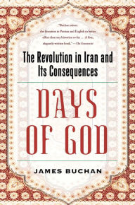 Title: Days of God: The Revolution in Iran and Its Consequences, Author: James Buchan