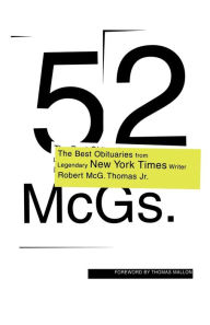 Title: 52 McGs.: The Best Obituaries from Legendary New York Times Reporter Robert McG. Thomas, Author: Robert McG. Thomas