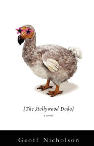 Title: The Hollywood Dodo: A Novel, Author: Geoff Nicholson