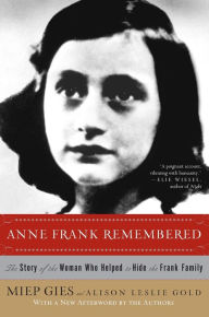 Title: Anne Frank Remembered: The Story of the Woman Who Helped to Hide the Frank Family, Author: Miep Gies