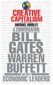 Title: Creative Capitalism: A Conversation with Bill Gates, Warren Buffett, and Other Economic Leaders, Author: Michael Kinsley