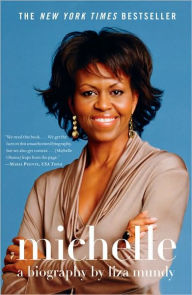 Title: Michelle: A Biography, Author: Liza Mundy