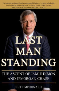 Title: Last Man Standing: The Ascent of Jamie Dimon and JPMorgan Chase, Author: Duff McDonald