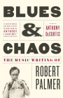 Blues & Chaos: The Music Writing of Robert Palmer