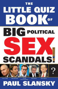 Title: The Little Quiz Book of Big Political Sex Scandals, Author: Paul Slansky