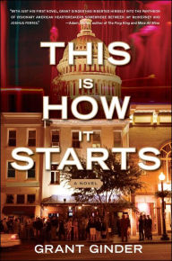 Title: This Is How It Starts: A Novel, Author: Grant Ginder