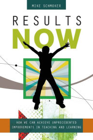 Title: Results Now: How We Can Achieve Unprecedented Improvements in Teaching and Learning, Author: Michael J. Schmoker