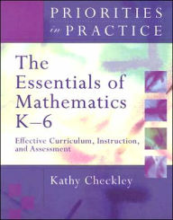 Title: The Essentials of Mathematics, K-6: Effective Curriculum, Instruction, and Assessment / Edition 1, Author: Kathy Checkley