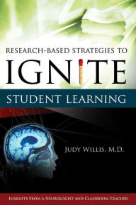 Title: Research-Based Strategies to Ignite Student Learning: Insights from a Neurologist and Classroom Teacher: Insights from a Neurologist and Classroom Teacher, Author: Judith Willis