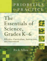 Title: Essentials of Science, Grades K-6: Effective Curriculum, Instruction, and Assessment, Author: Rick Allen