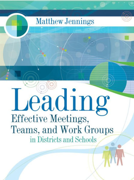 Leading Effective Meetings, Teams, and Work Groups in Districts and Schools: ASCD