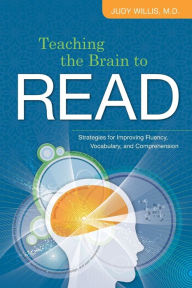 Title: Teaching the Brain to Read: Strategies for Improving Fluency, Vocabulary, and Comprehension, Author: Judy Willis