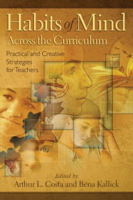 Title: Habits of Mind Across the Curriculum: Practical and Creative Strategies for Teachers, Author: Arthur L. Costa