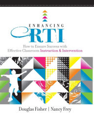 Title: Enhancing RTI: How to Ensure Success with Effective Classroom Instruction and Intervention, Author: Douglas Fisher