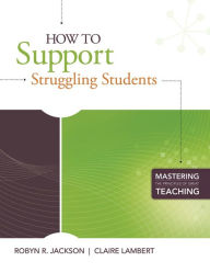 Title: How to Support Struggling Students (Mastering the Principles of Great Teaching), Author: Robyn R. Jackson