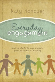 Title: Everyday Engagement: Making Students and Parents Your Partners in Learning, Author: Katy Ridnouer