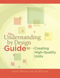 Title: The Understanding by Design Guide to Creating High-Quality Units, Author: Grant Wiggins