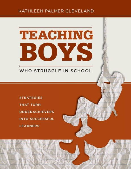 Teaching Boys Who Struggle in School: Strategies That Turn Underachievers into Successful Learners