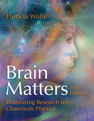 Title: Brain Matters: Translating Research into Classroom Practice, 2nd Edition, Author: Patricia Wolfe