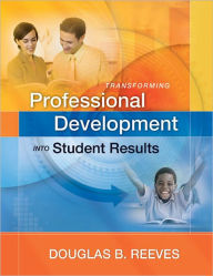 Title: Transforming Professional Development into Student Results, Author: Douglas B. Reeves